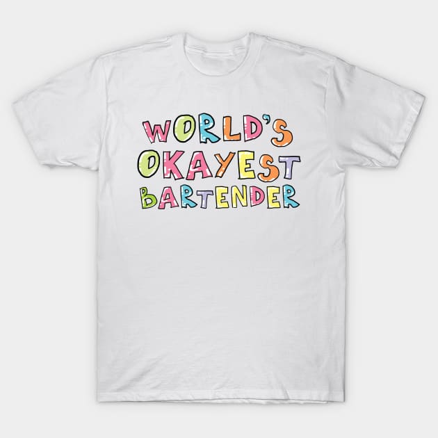 World's Okayest Bartender Gift Idea T-Shirt by BetterManufaktur